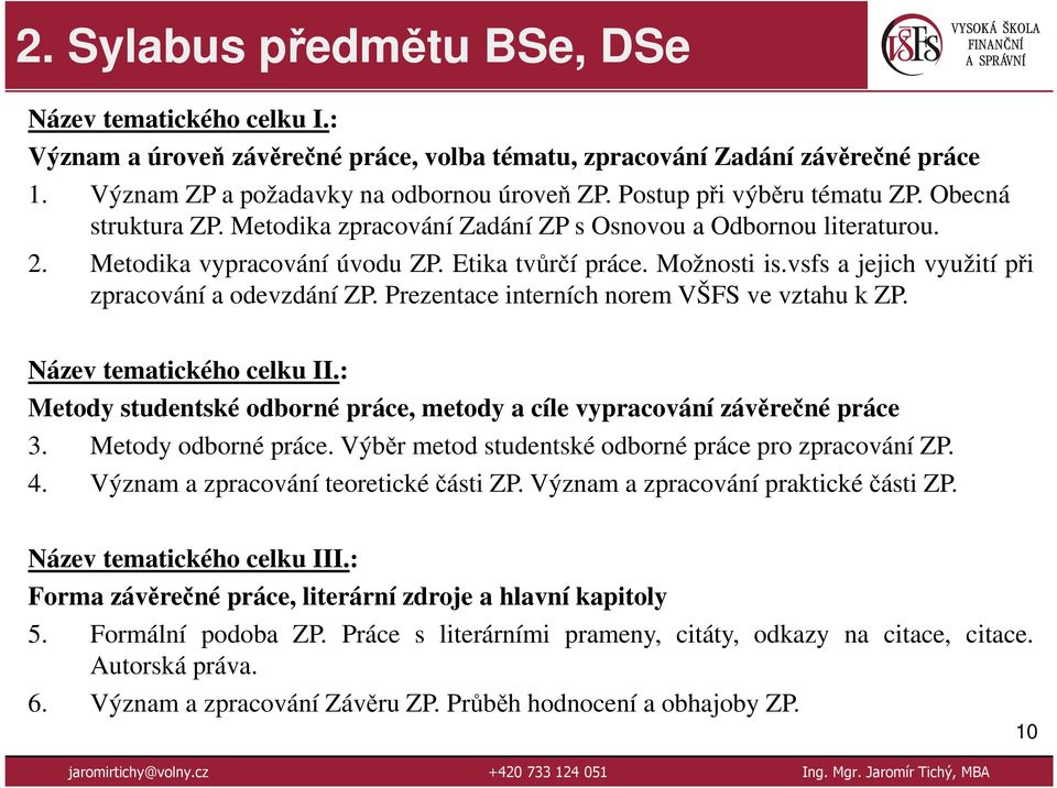 vsfs a jejich využití při zpracování a odevzdání ZP. Prezentace interních norem VŠFS ve vztahu k ZP. Název tematického celku II.