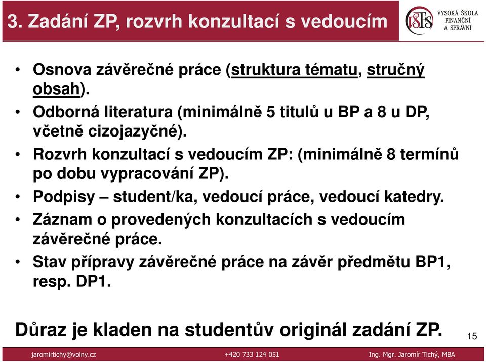 Rozvrh konzultací s vedoucím ZP: (minimálně 8 termínů po dobu vypracování ZP).