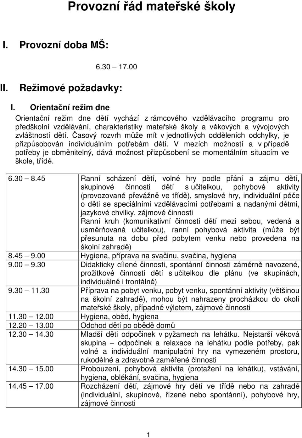 Časový rozvrh může mít v jednotlivých odděleních odchylky, je přizpůsobován individuálním potřebám dětí.