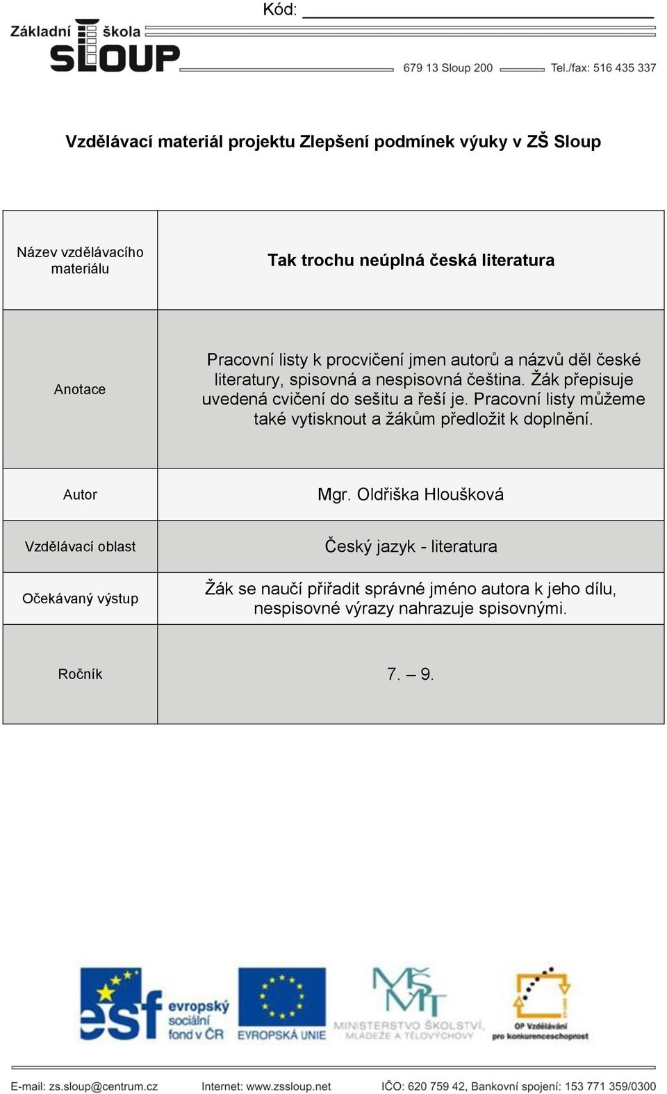 Žák přepisuje uvedená cvičení do sešitu a řeší je. Pracovní listy můžeme také vytisknout a žákům předložit k doplnění. Autor Mgr.