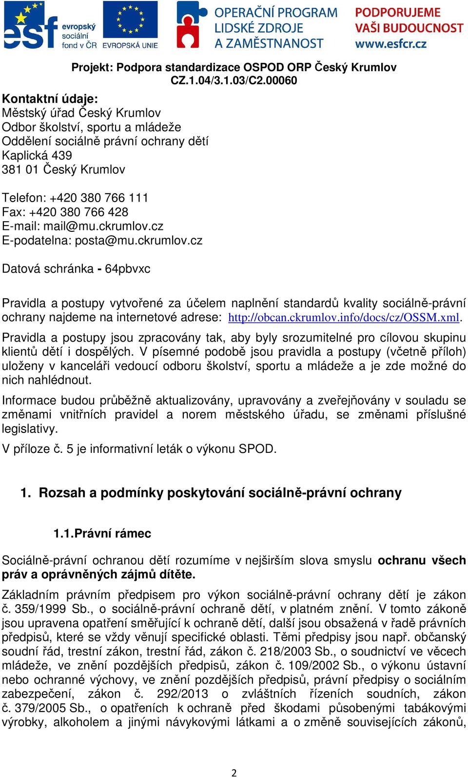 ckrumlov.info/docs/cz/ossm.xml. Pravidla a postupy jsou zpracovány tak, aby byly srozumitelné pro cílovou skupinu klientů dětí i dospělých.