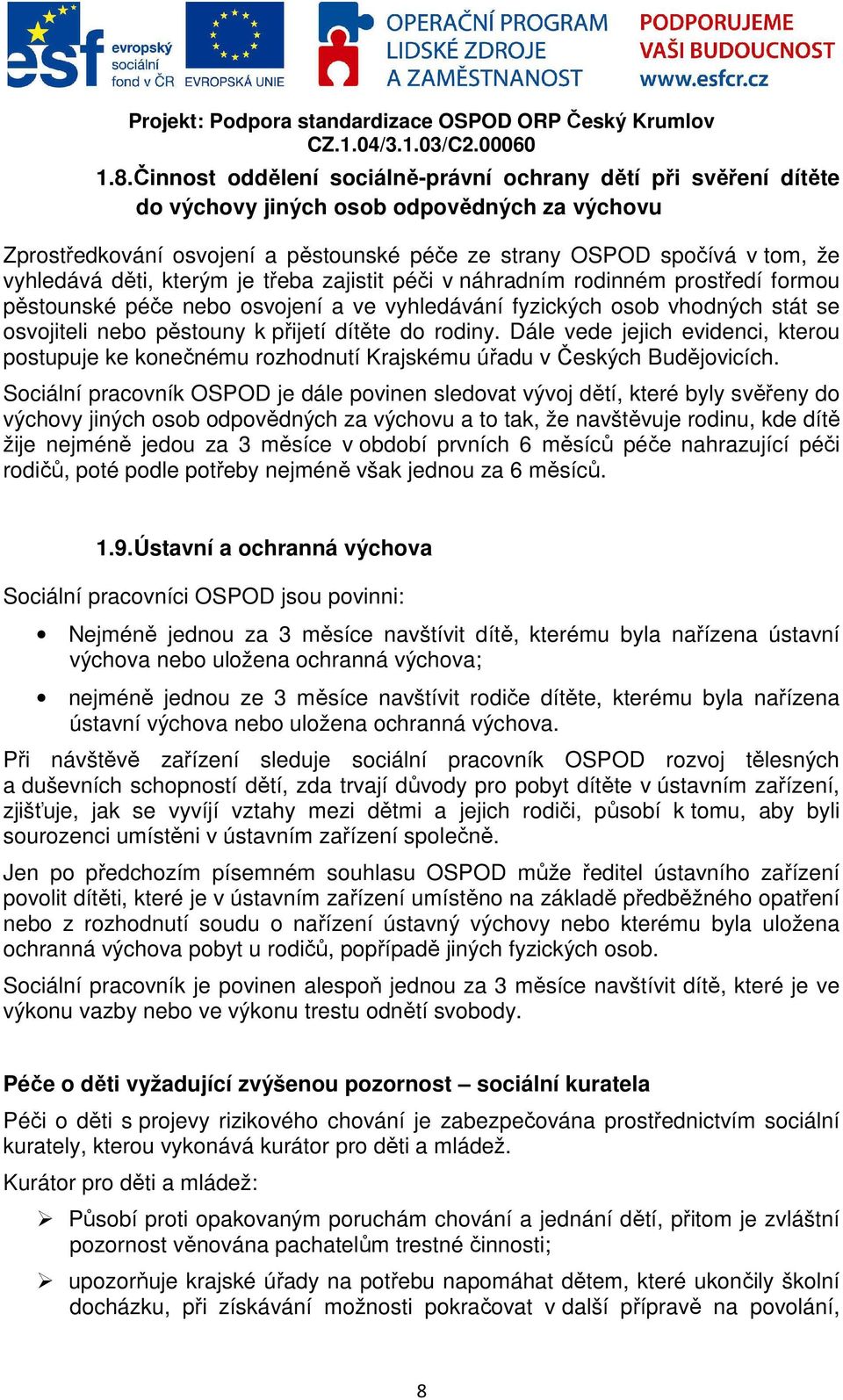 dítěte do rodiny. Dále vede jejich evidenci, kterou postupuje ke konečnému rozhodnutí Krajskému úřadu v Českých Budějovicích.