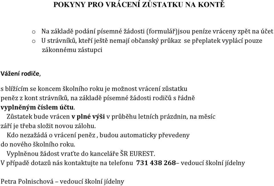 vyplněným číslem účtu. Zůstatek bude vrácen v plné výši v průběhu letních prázdnin, na měsíc září je třeba složit novou zálohu.