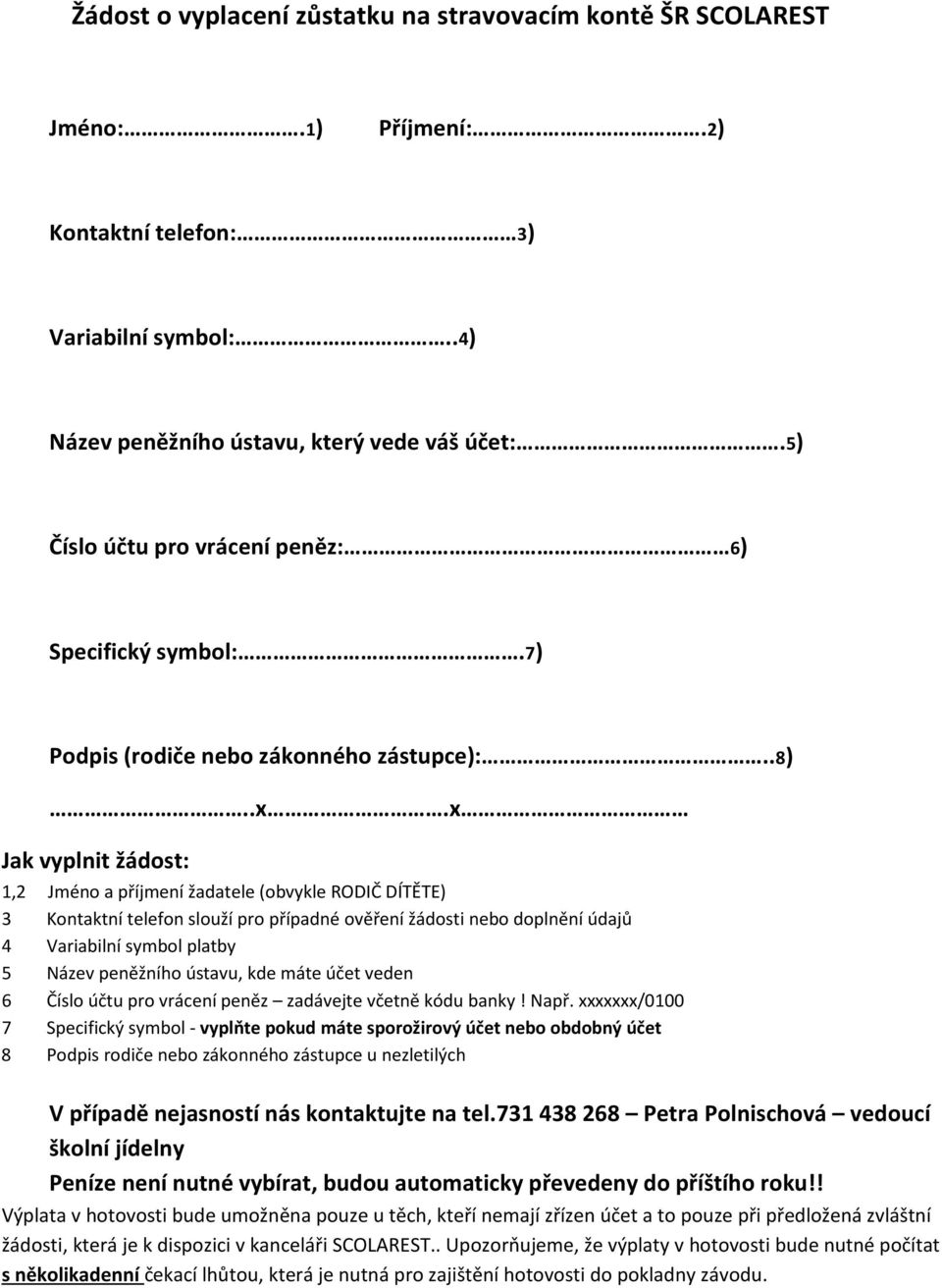 x Jak vyplnit žádost: 1,2 Jméno a příjmení žadatele (obvykle RODIČ DÍTĚTE) 3 Kontaktní telefon slouží pro případné ověření žádosti nebo doplnění údajů 4 Variabilní symbol platby 5 Název peněžního