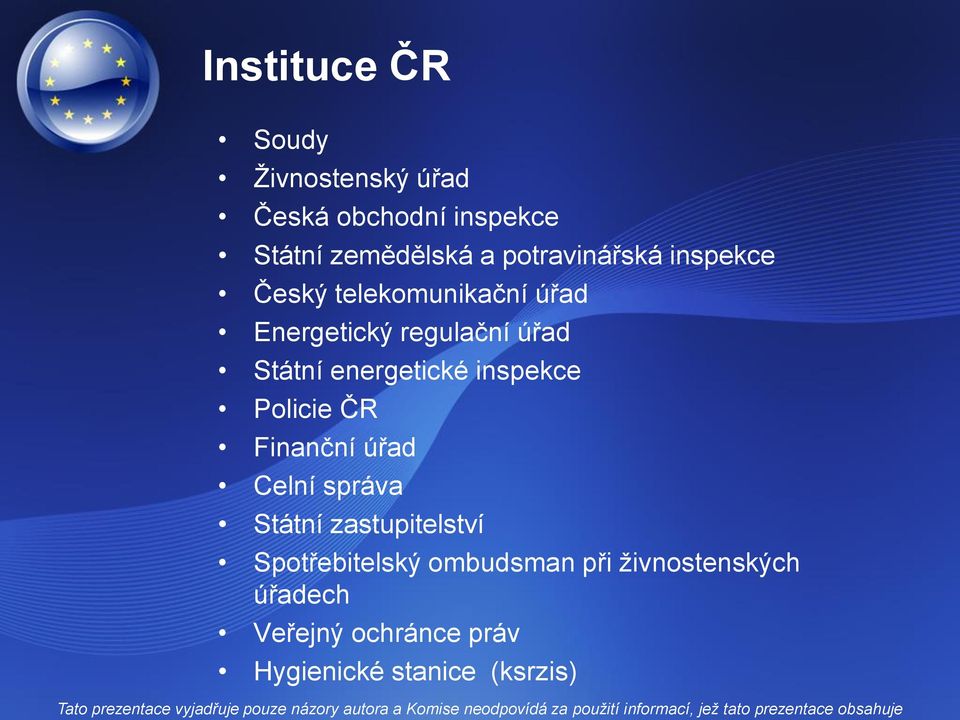 energetické inspekce Policie ČR Finanční úřad Celní správa Státní zastupitelství