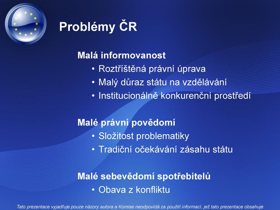 prostředí Malé právní povědomí Složitost problematiky