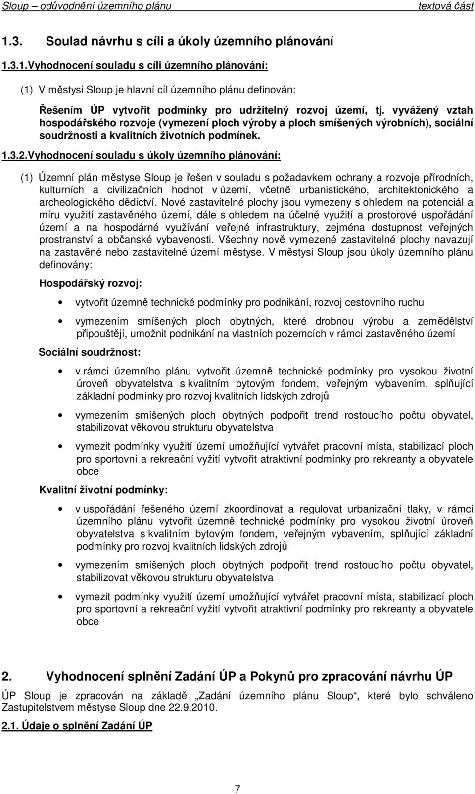 Vyhdncení suladu s úkly územníh plánvání: (1) Územní plán městyse je řešen v suladu s pžadavkem chrany a rzvje přírdních, kulturních a civilizačních hdnt v území, včetně urbanistickéh,