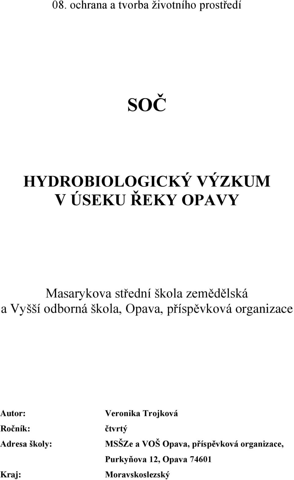 příspěvková organizace Autor: Ročník: Adresa školy: Kraj: Veronika Trojková