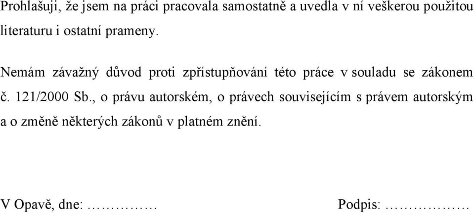 Nemám závažný důvod proti zpřístupňování této práce v souladu se zákonem č.