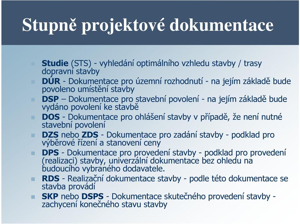 Dokumentace pro zadání stavby - podklad pro výběrové řízení a stanovení ceny DPS - Dokumentace pro provedení stavby - podklad pro provedení (realizaci) stavby, univerzální dokumentace bez ohledu