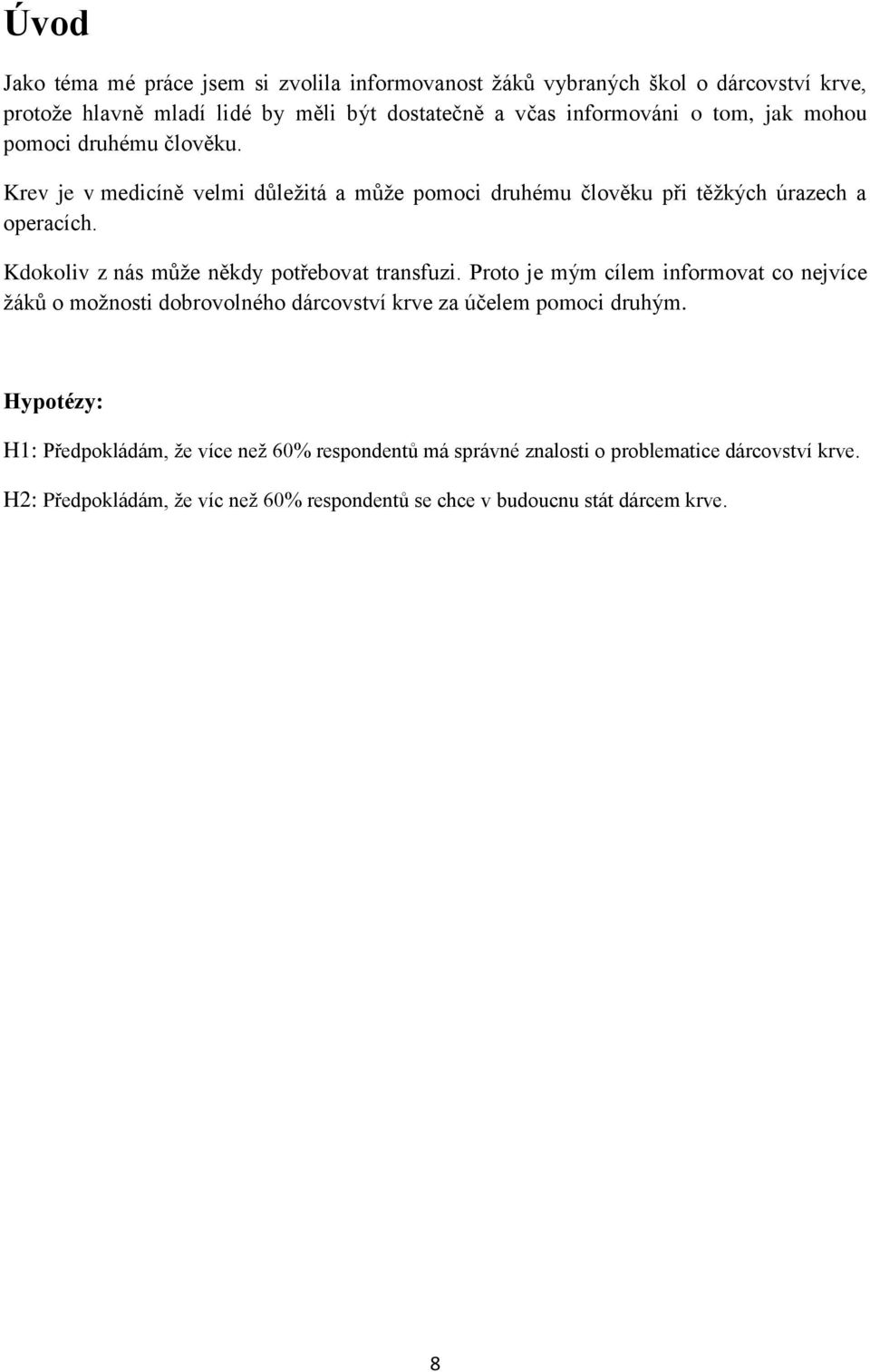 Kdokoliv z nás může někdy potřebovat transfuzi. Proto je mým cílem informovat co nejvíce žáků o možnosti dobrovolného dárcovství krve za účelem pomoci druhým.