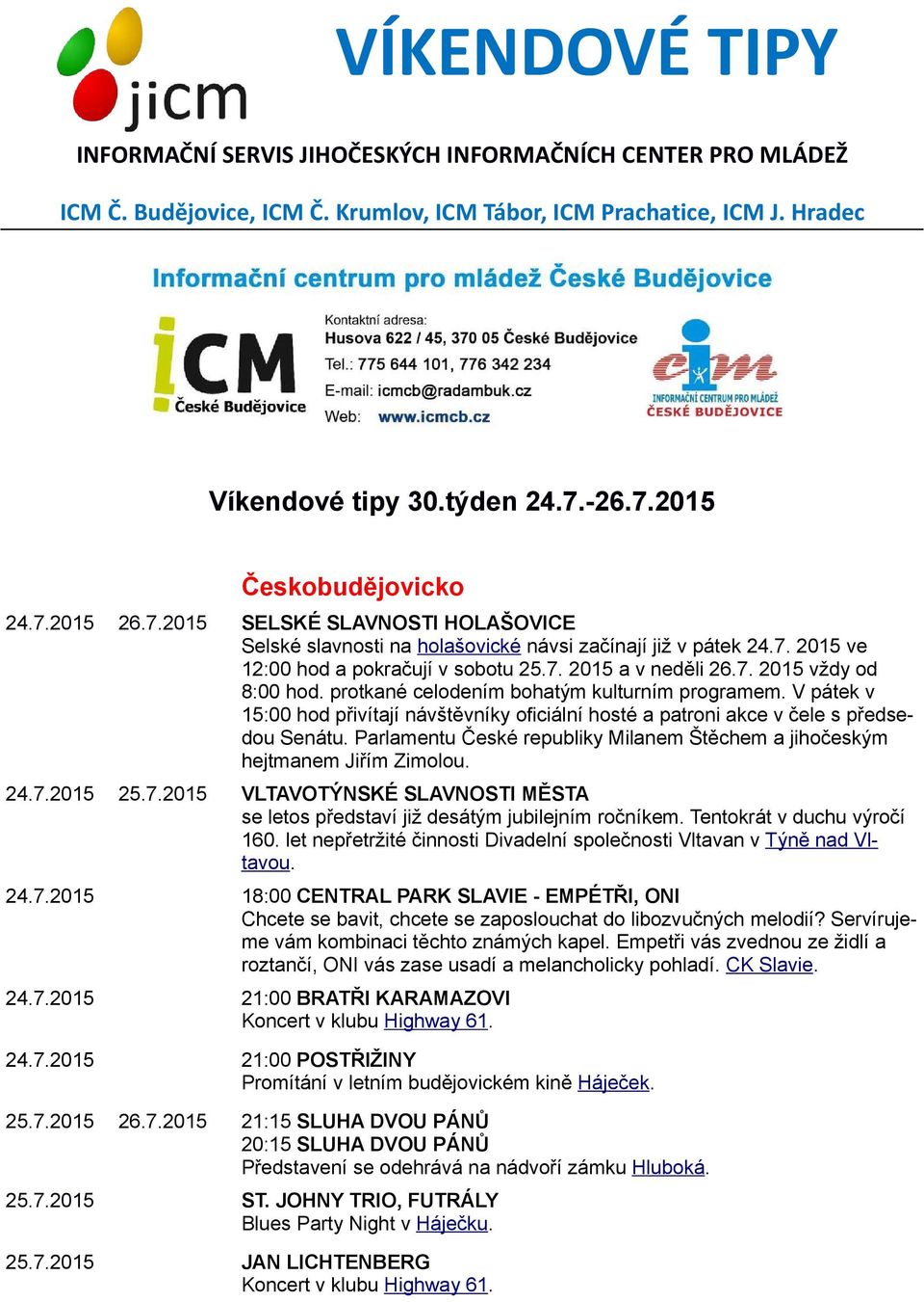protkané celodením bohatým kulturním programem. V pátek v 15:00 hod přivítají návštěvníky oficiální hosté a patroni akce v čele s předsedou Senátu.