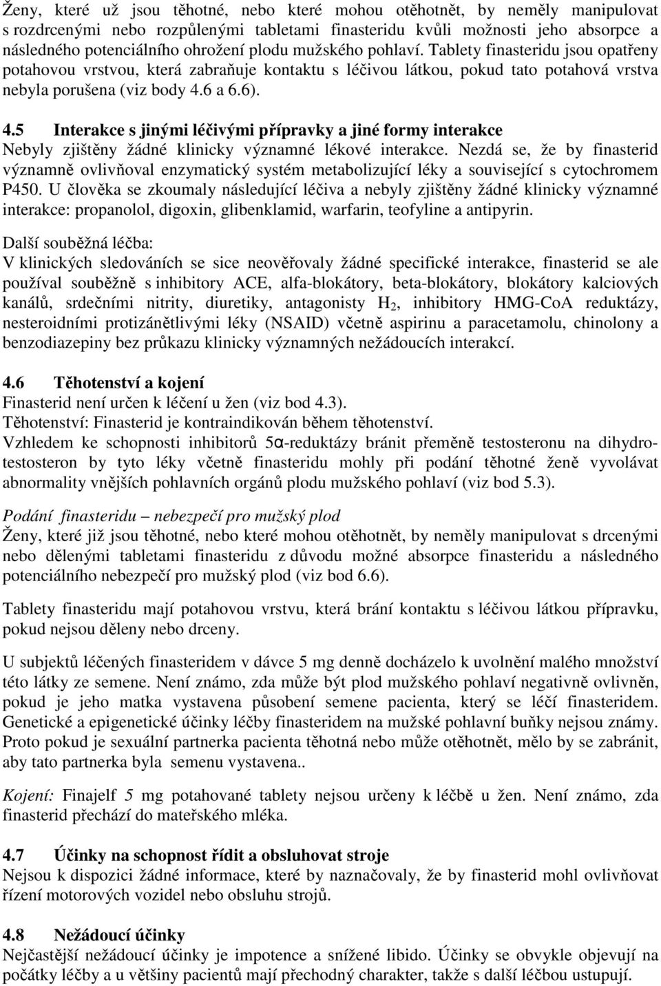 6 a 6.6). 4.5 Interakce s jinými léčivými přípravky a jiné formy interakce Nebyly zjištěny žádné klinicky významné lékové interakce.