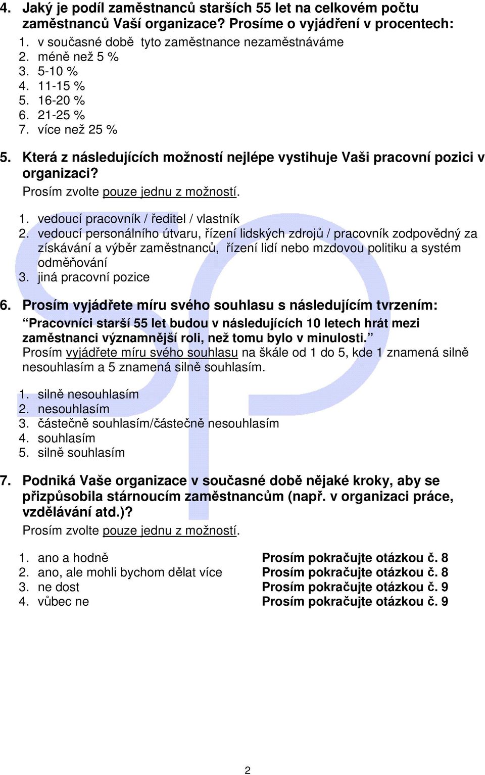 vedoucí personálního útvaru, řízení lidských zdrojů / pracovník zodpovědný za získávání a výběr, řízení lidí nebo mzdovou politiku a systém odměňování 3. jiná pracovní pozice 6.