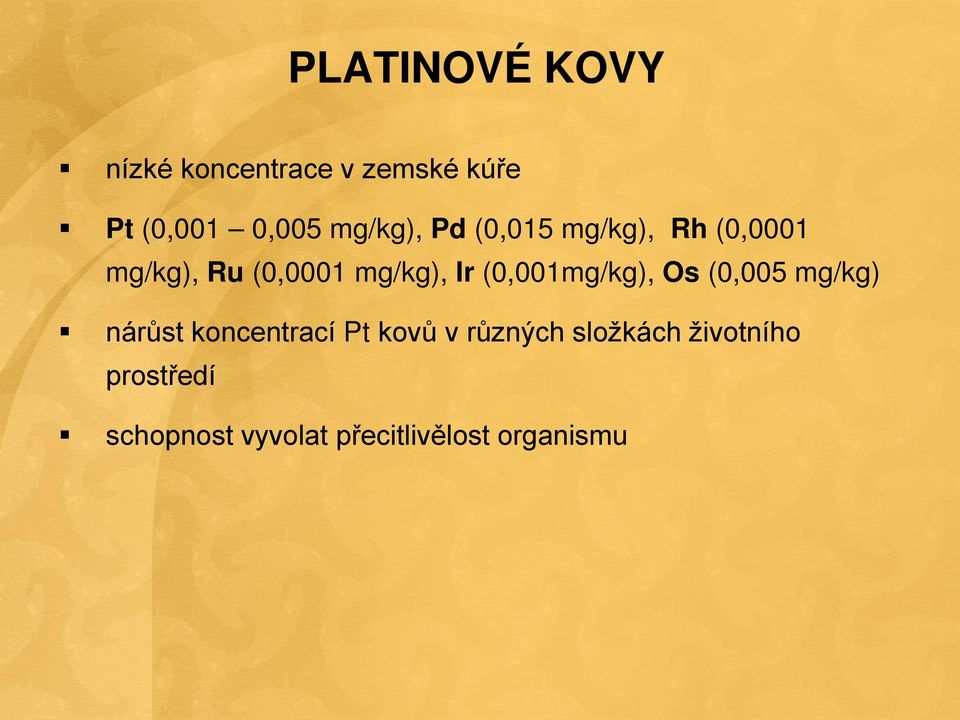 (0,001mg/kg), Os (0,005 mg/kg) nárůst koncentrací Pt kovů v různých