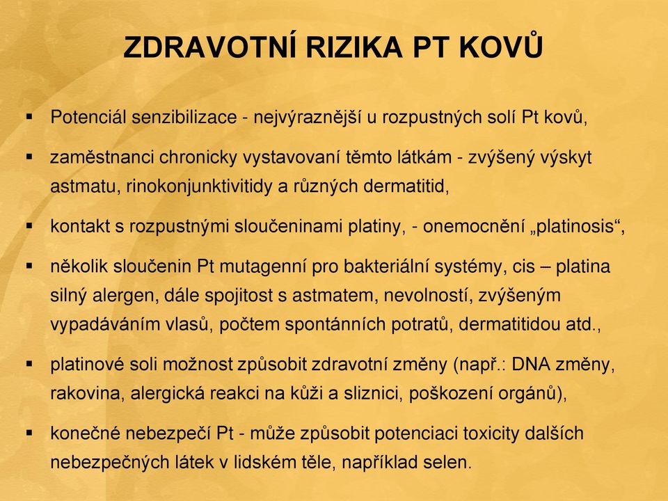 silný alergen, dále spojitost s astmatem, nevolností, zvýšeným vypadáváním vlasů, počtem spontánních potratů, dermatitidou atd.