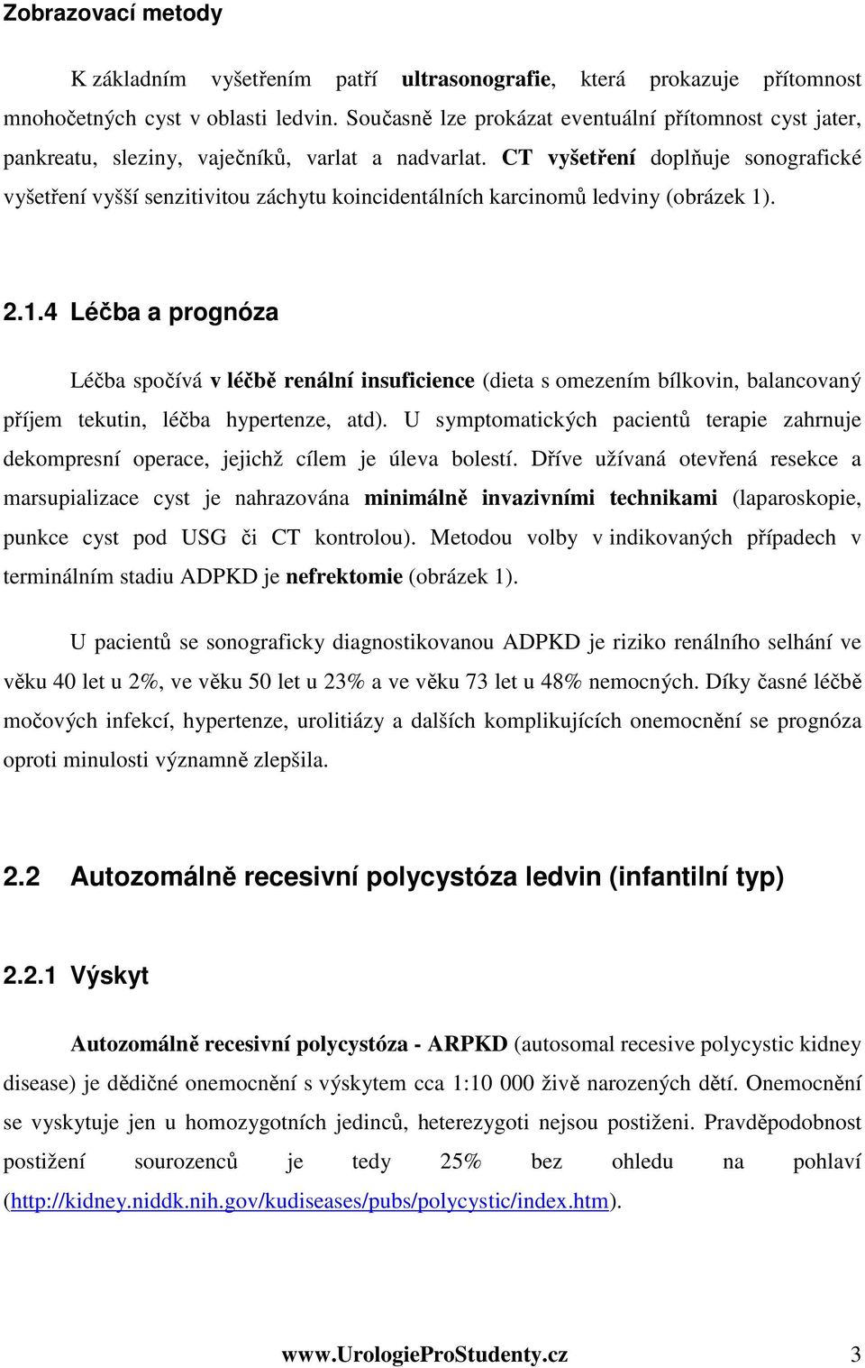 CT vyšetření doplňuje sonografické vyšetření vyšší senzitivitou záchytu koincidentálních karcinomů ledviny (obrázek 1)