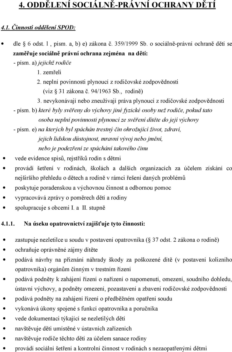 94/1963 Sb., rodině) 3. nevykonávají nebo zneužívají práva plynoucí z rodičovské zodpovědnosti - písm.