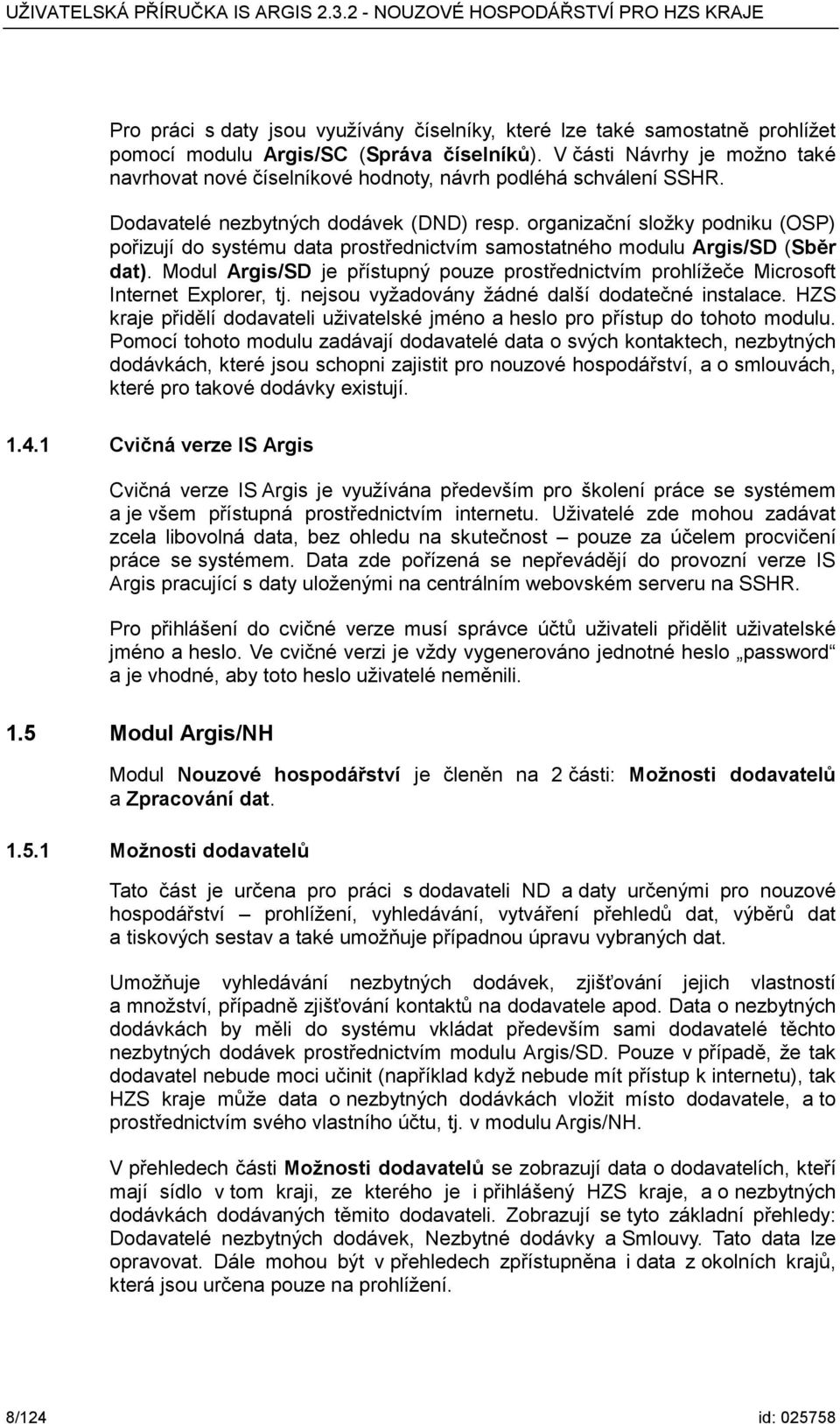 organizační složky podniku (OSP) pořizují do systému data prostřednictvím samostatného modulu Argis/SD (Sběr dat).