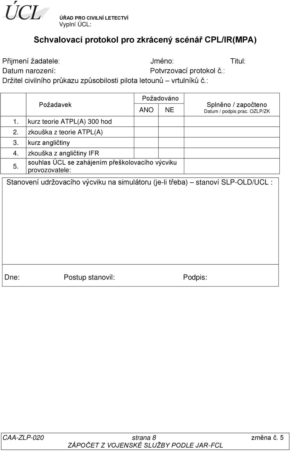kurz angličtiny Požadováno ANO NE 4. zkouška z angličtiny IFR 5.