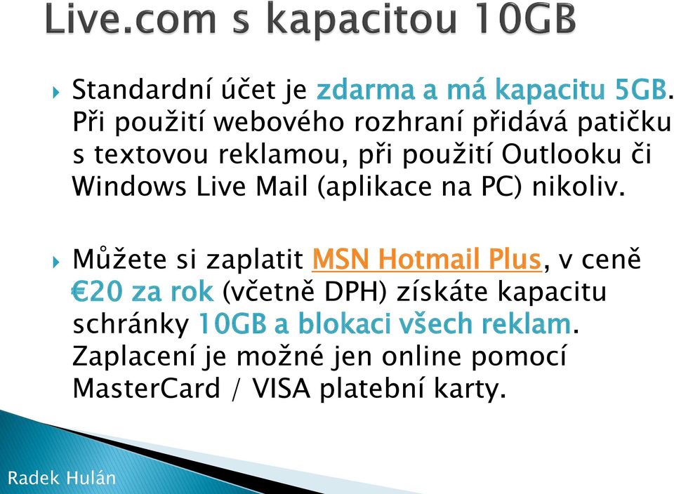 Windows Live Mail (aplikace na PC) nikoliv.