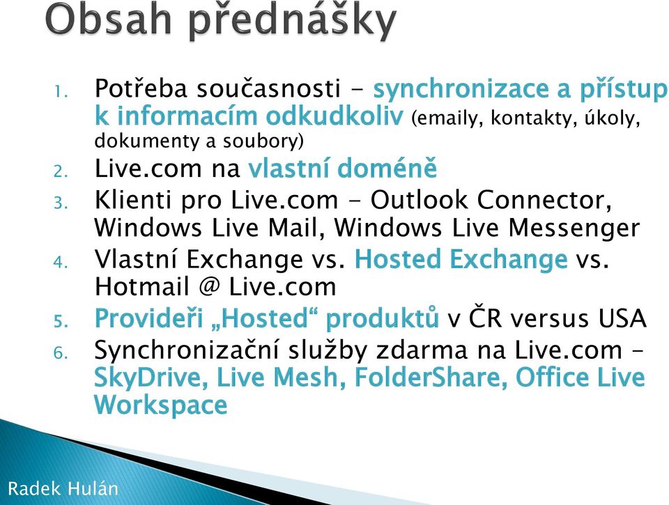 com - Outlook Connector, Windows Live Mail, Windows Live Messenger 4. Vlastní Exchange vs. Hosted Exchange vs.