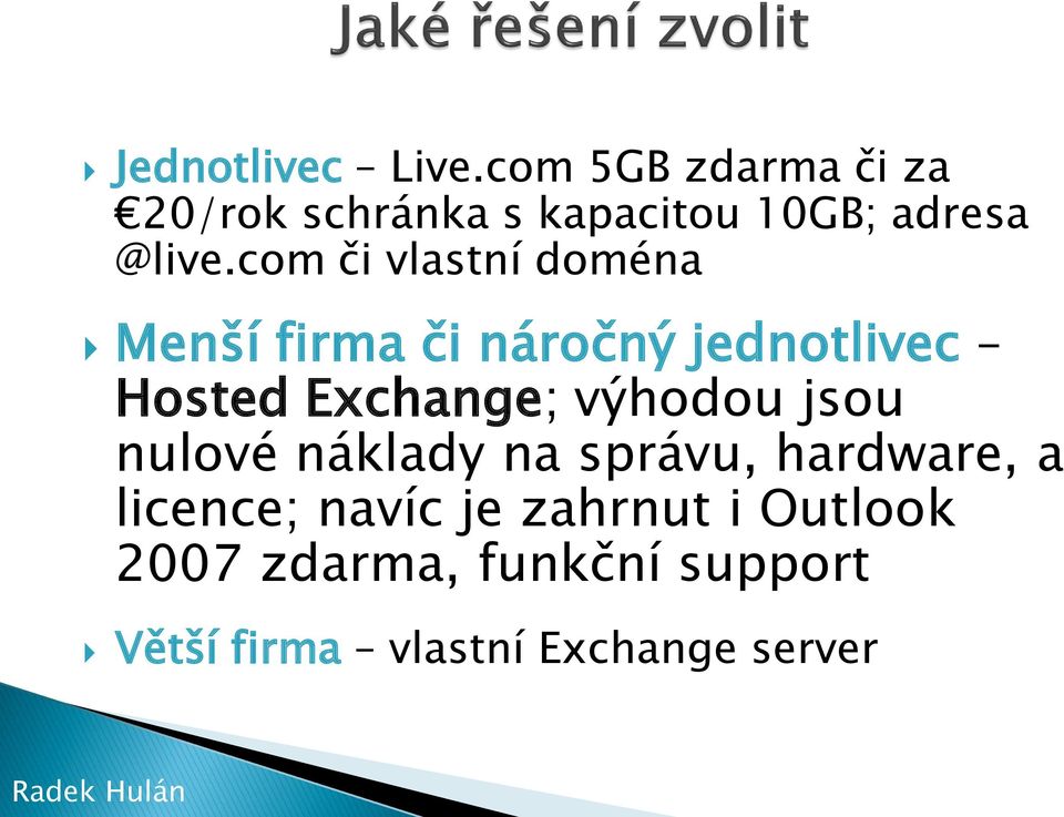 com či vlastní doména Menší firma či náročný jednotlivec Hosted Exchange;