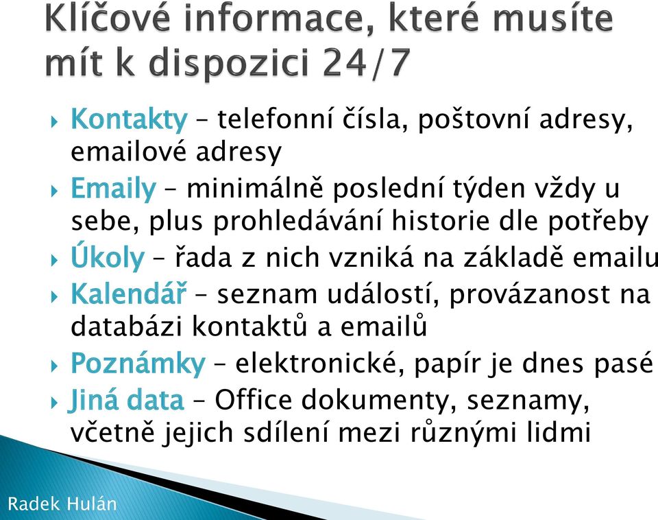 emailu Kalendář seznam událostí, provázanost na databázi kontaktů a emailů Poznámky