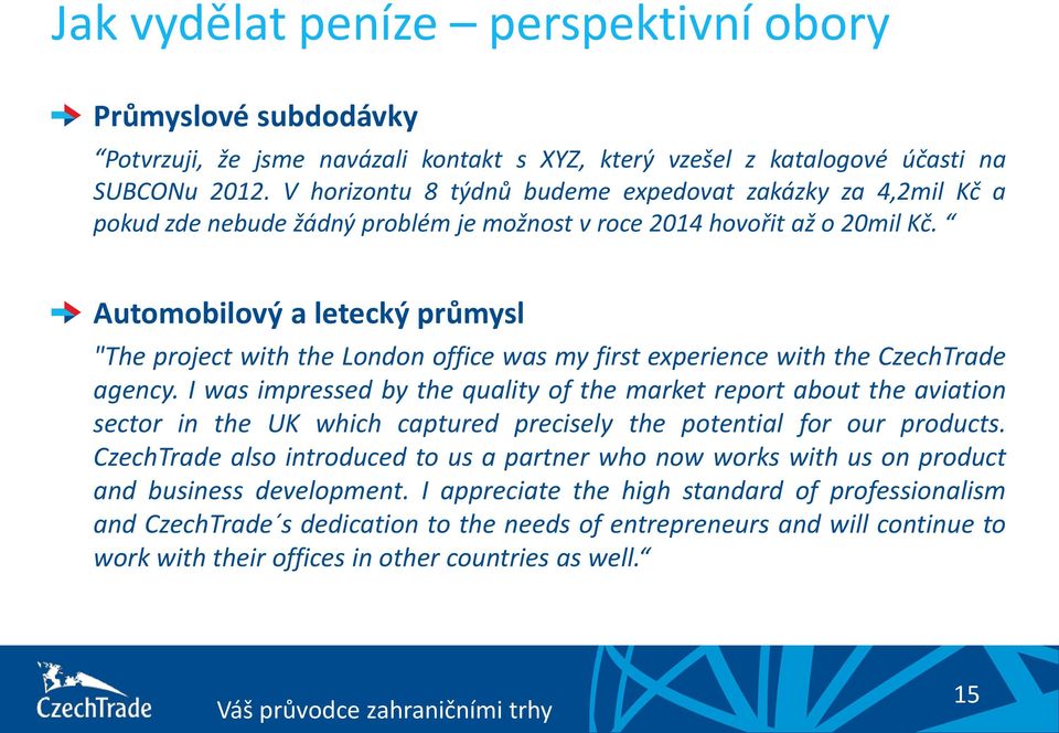 Automobilový a letecký průmysl "The project with the London office was my first experience with the CzechTrade agency.
