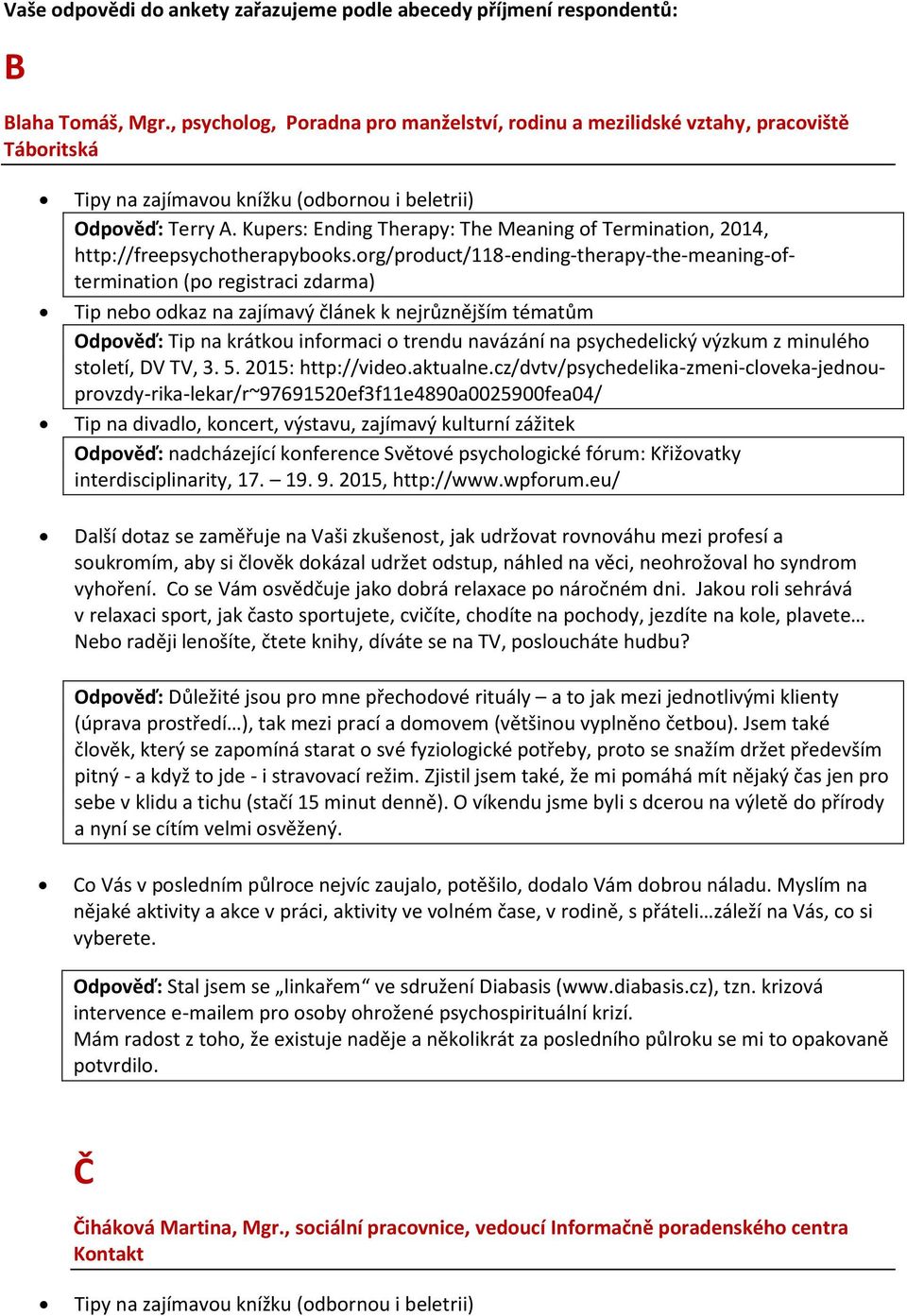org/product/118-ending-therapy-the-meaning-oftermination (po registraci zdarma) Tip nebo odkaz na zajímavý článek k nejrůznějším tématům Odpověď: Tip na krátkou informaci o trendu navázání na