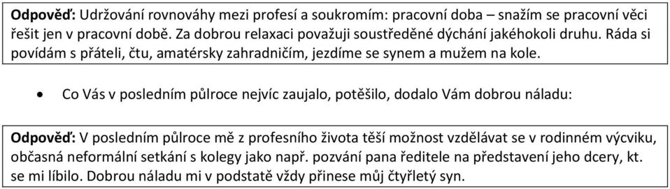 Ráda si povídám s přáteli, čtu, amatérsky zahradničím, jezdíme se synem a mužem na kole.