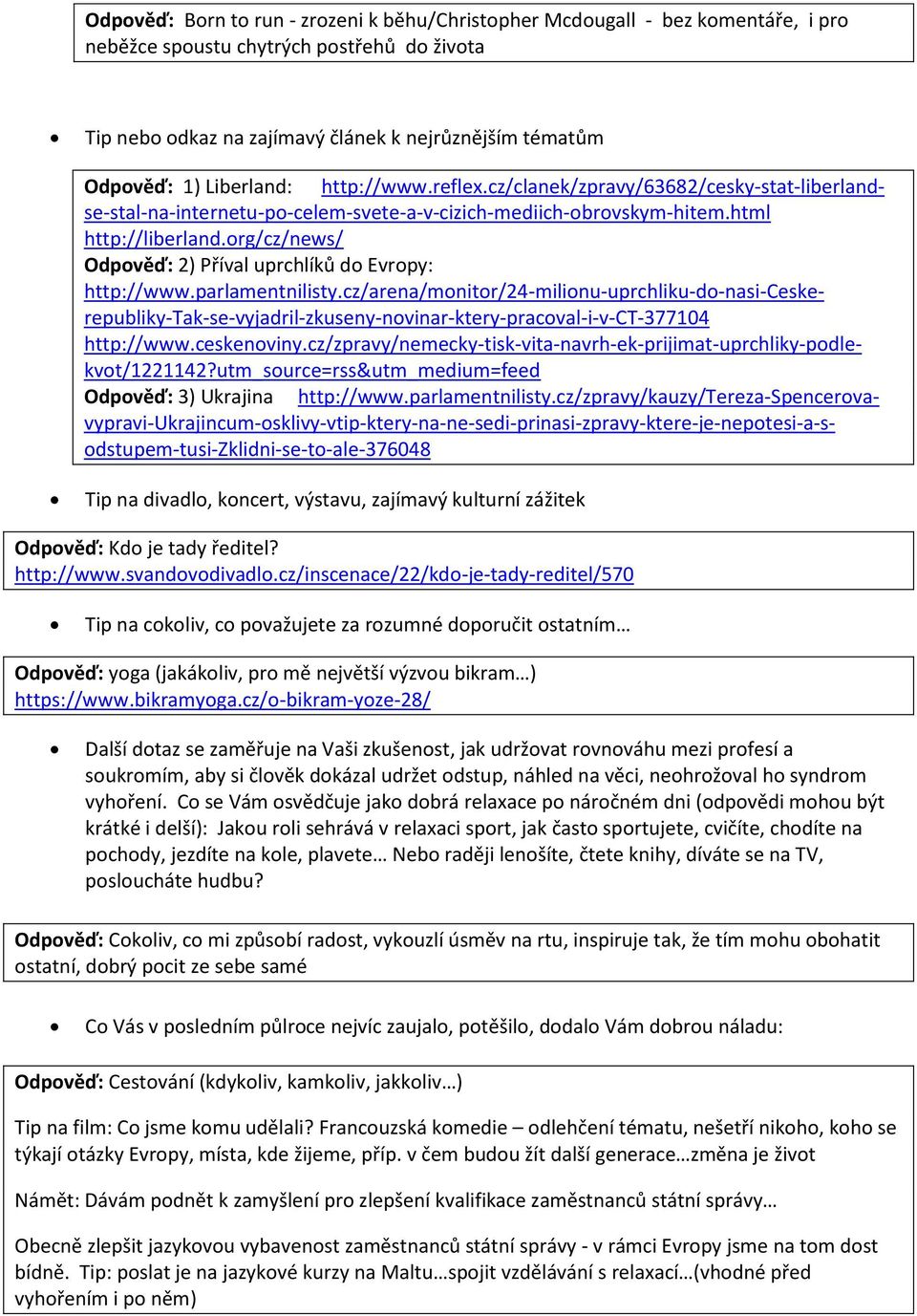 org/cz/news/ Odpověď: 2) Příval uprchlíků do Evropy: http://www.parlamentnilisty.