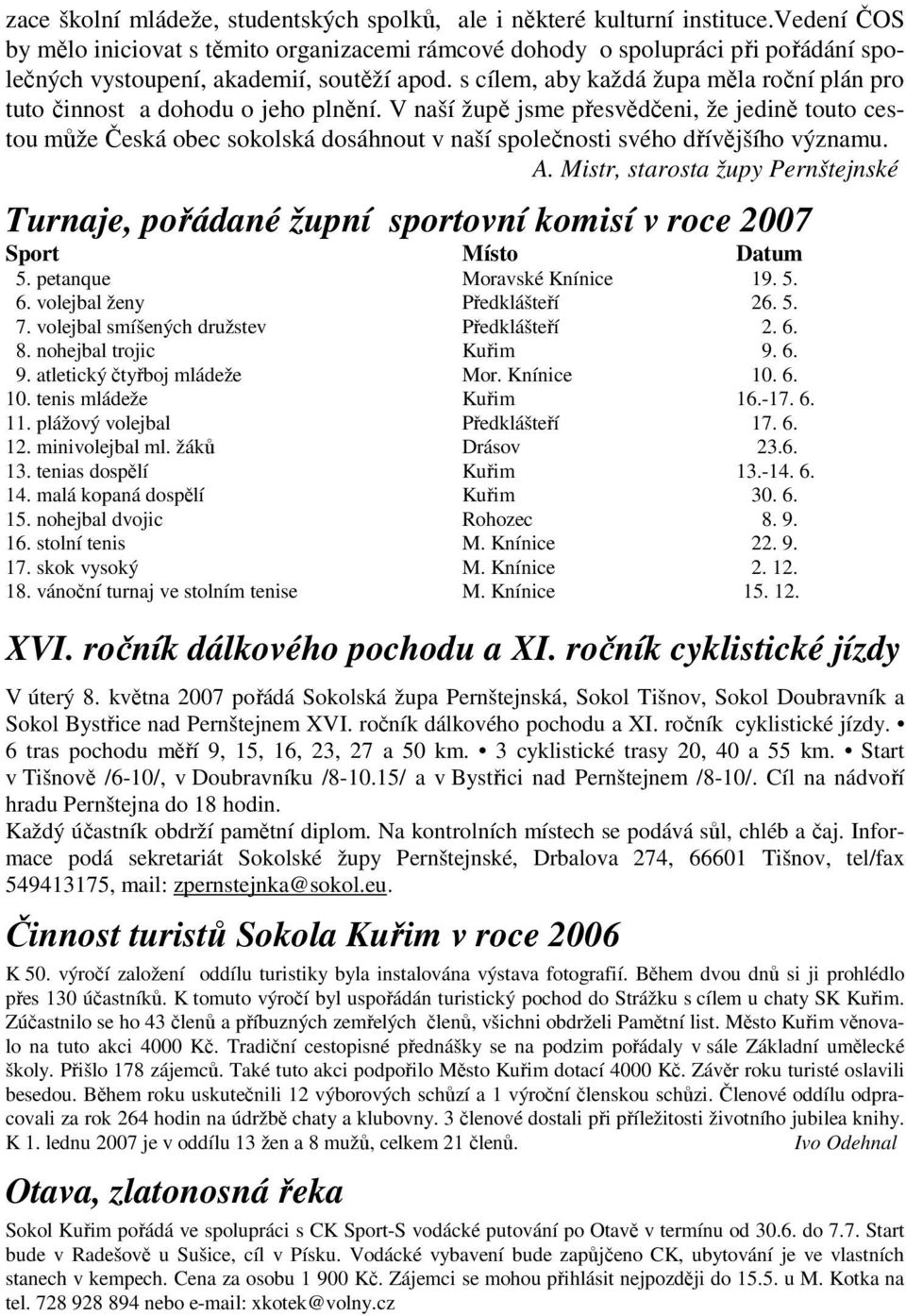 s cílem, aby každá župa měla roční plán pro tuto činnost a dohodu o jeho plnění.