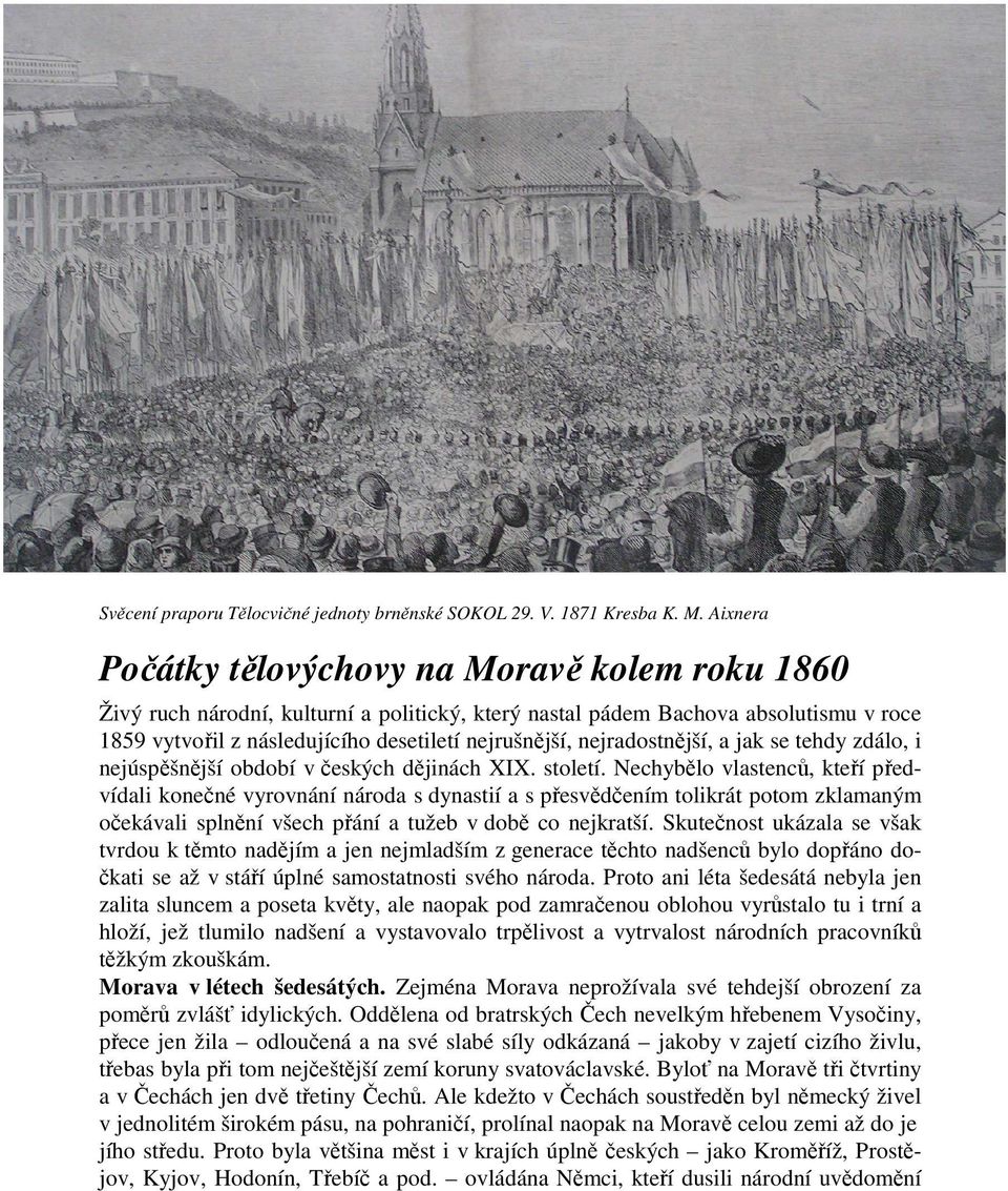 nejradostnější, a jak se tehdy zdálo, i nejúspěšnější období v českých dějinách XIX. století.