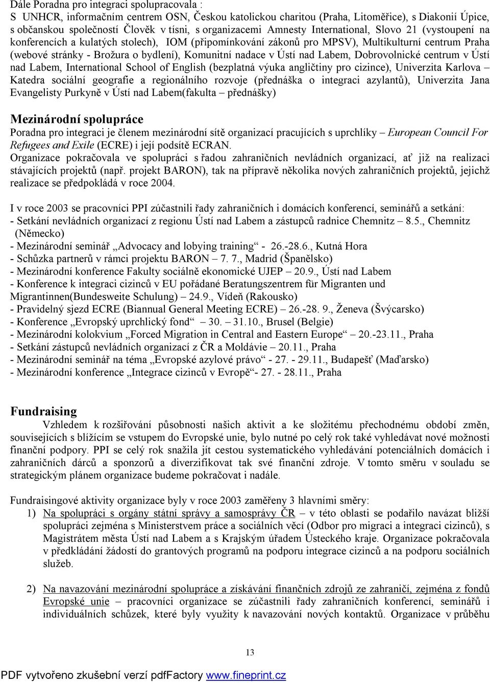 nadace v Ústí nad Labem, Dobrovolnické centrum v Ústí nad Labem, International School of English (bezplatná výuka angličtiny pro cizince), Univerzita Karlova Katedra sociální geografie a regionálního