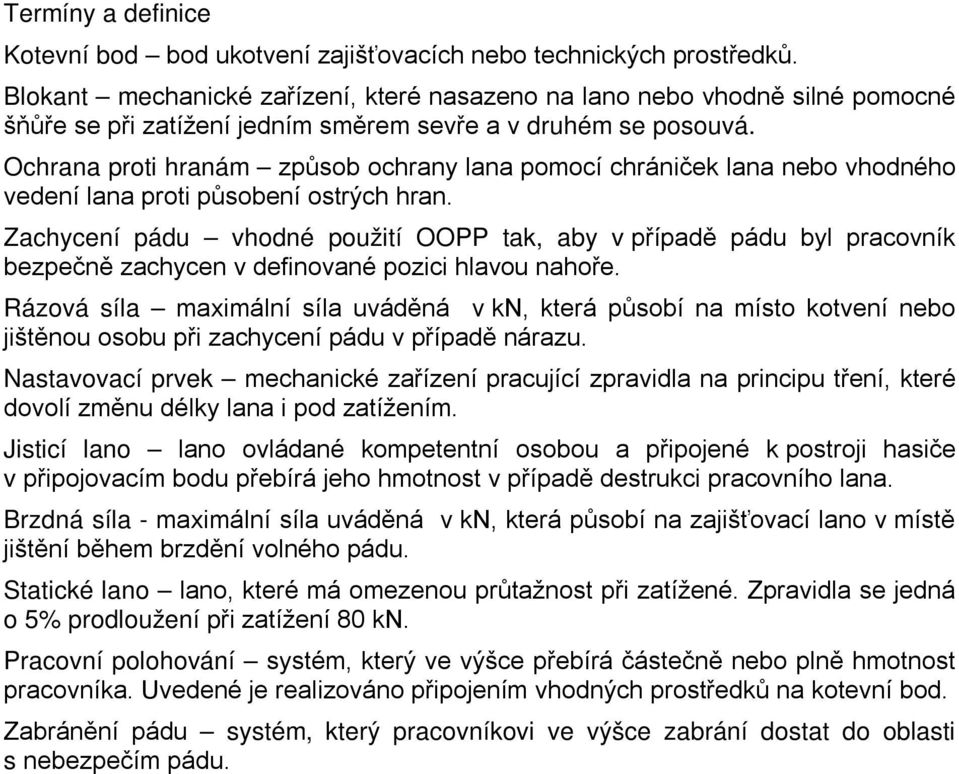 Ochrana proti hranám způsob ochrany lana pomocí chrániček lana nebo vhodného vedení lana proti působení ostrých hran.