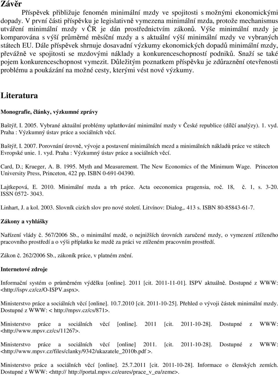 Výše minimální mzdy je komparována s výší průměrné měsíční mzdy a s aktuální výší minimální mzdy ve vybraných státech EU.