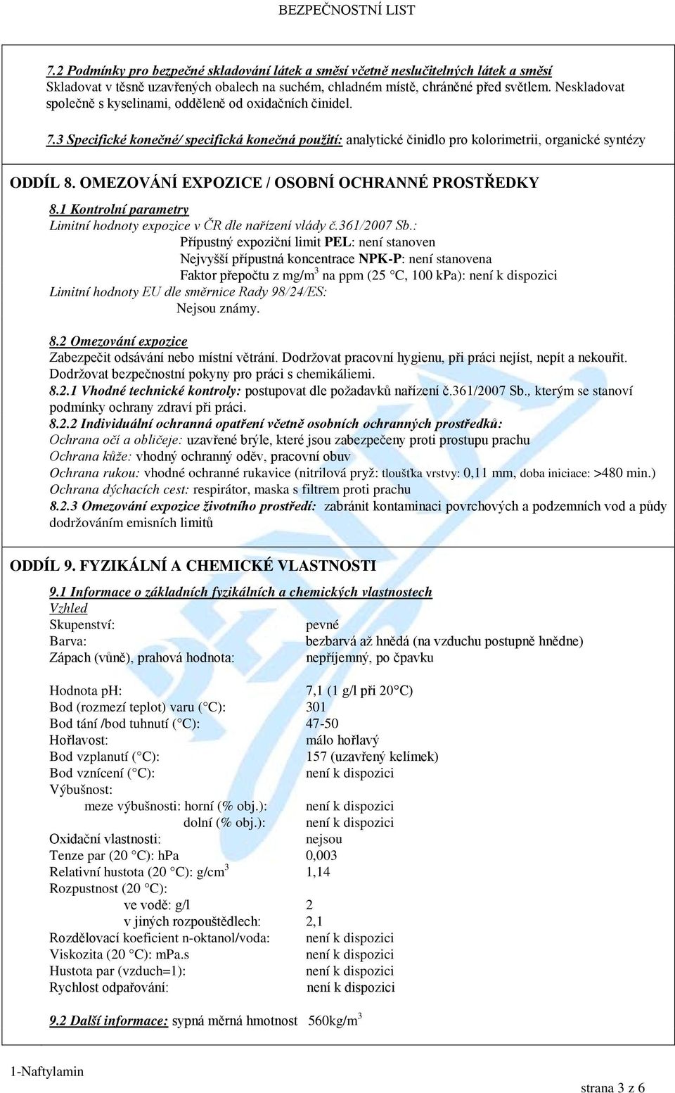 OMEZOVÁNÍ EXPOZICE / OSOBNÍ OCHRANNÉ PROSTŘEDKY 8.1 Kontrolní parametry Limitní hodnoty expozice v ČR dle nařízení vlády č.361/2007 Sb.