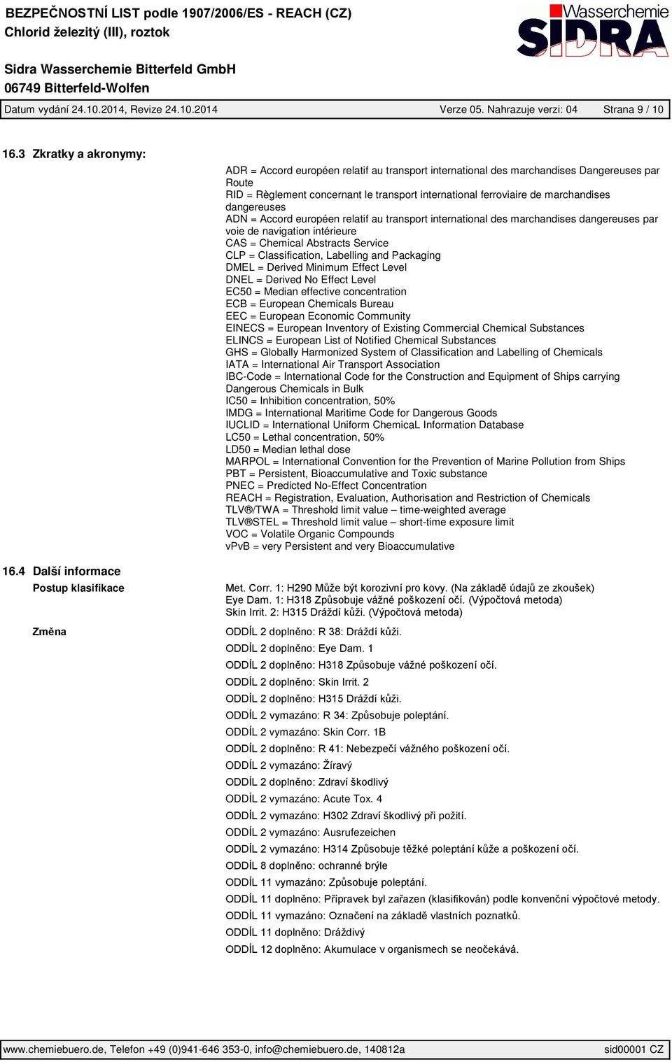 de marchandises dangereuses ADN = Accord européen relatif au transport international des marchandises dangereuses par voie de navigation intérieure CAS = Chemical Abstracts Service CLP =