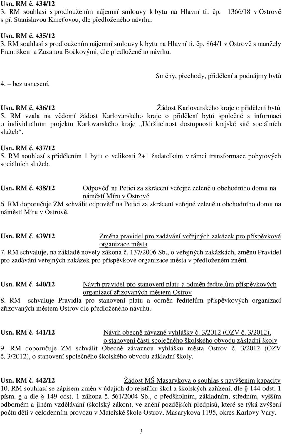 Směny, přechody, přidělení a podnájmy bytů Usn. RM č. 436/12 Žádost Karlovarského kraje o přidělení bytů 5.