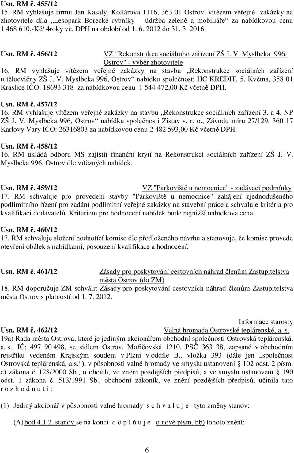 DPH na období od 1. 6. 2012 do 31. 3. 2016. Usn. RM č. 456/12 VZ "Rekonstrukce sociálního zařízení ZŠ J. V. Myslbeka 996, Ostrov" - výběr zhotovitele 16.