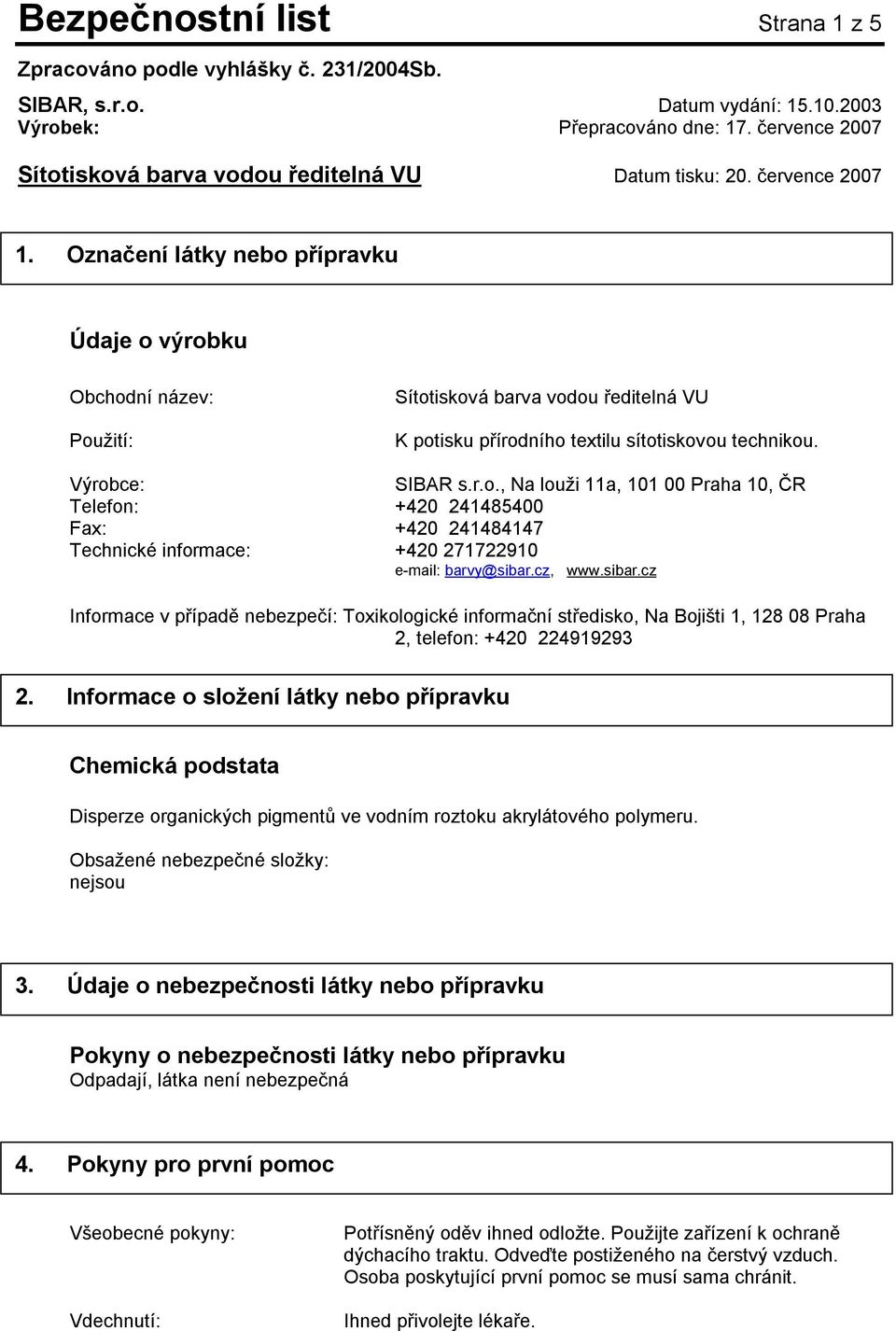 cz, www.sibar.cz Informace v případě nebezpečí: Toxikologické informační středisko, Na Bojišti 1, 128 08 Praha 2, telefon: +420 224919293 2.