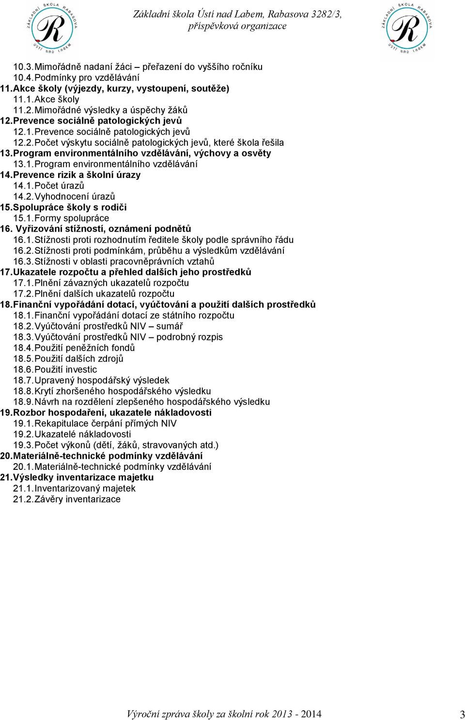 Program environmentálního vzdělávání, výchovy a osvěty 13.1. Program environmentálního vzdělávání 14. Prevence rizik a školní úrazy 14.1. Počet úrazů 14.2. Vyhodnocení úrazů 15.
