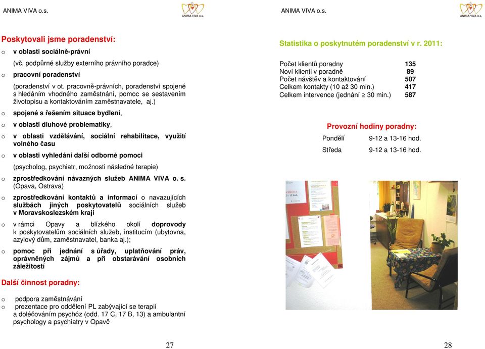 ) spjené s řešením situace bydlení, v blasti dluhvé prblematiky, v blasti vzdělávání, sciální rehabilitace, využití vlnéh času v blasti vyhledání další dbrné pmci (psychlg, psychiatr, mžnsti následné