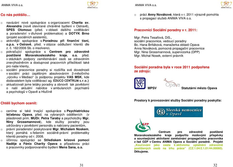 v tázce ddlužení klientů dle z. č. 182/2006 Sb. inslvenci, pkračující splupráce s Centrem pr zdravtně pstižené Mravskslezskéh kraje,.s. před.