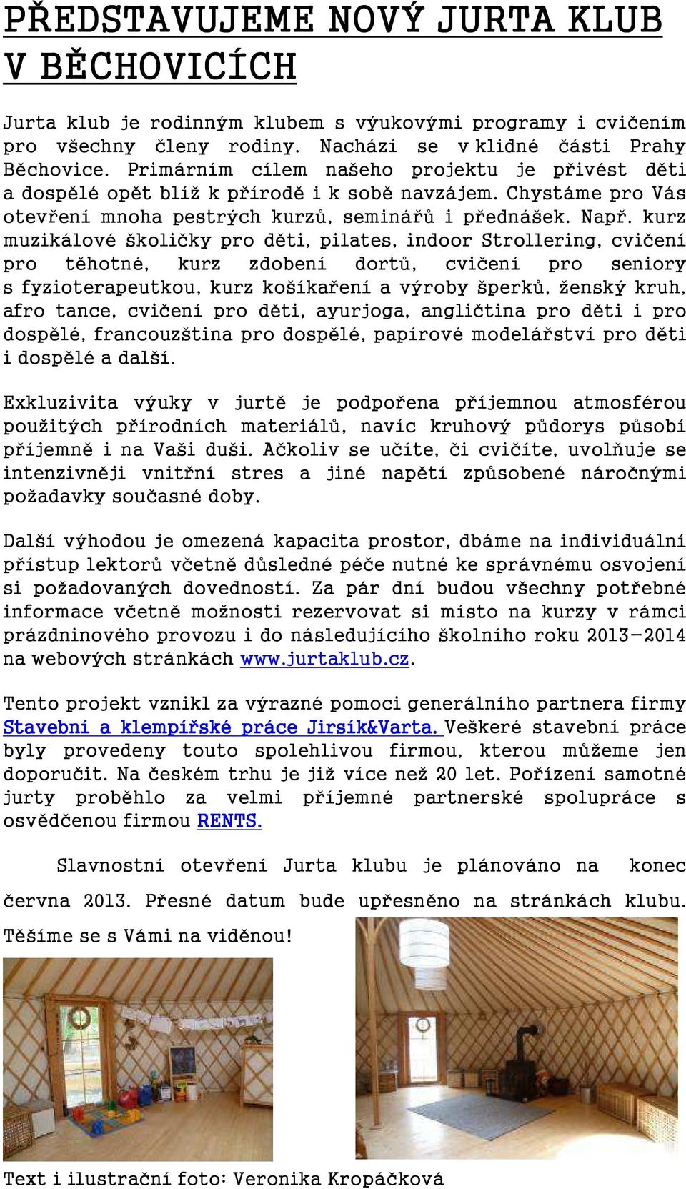 kurz muzikálové školičky pro děti, pilates, indoor Strollering, cvičení pro těhotné, kurz zdobení dortů, cvičení pro seniory s fyzioterapeutkou, kurz košíkaření a výroby šperků, ženský kruh, afro