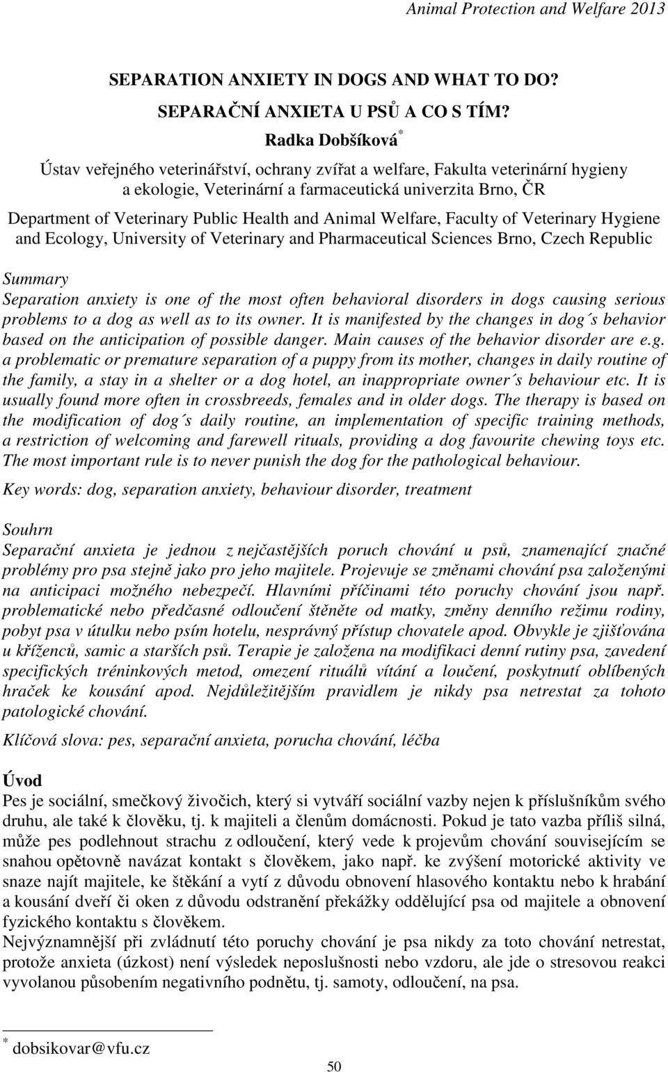 Health and Animal Welfare, Faculty of Veterinary Hygiene and Ecology, University of Veterinary and Pharmaceutical Sciences Brno, Czech Republic Summary Separation anxiety is one of the most often