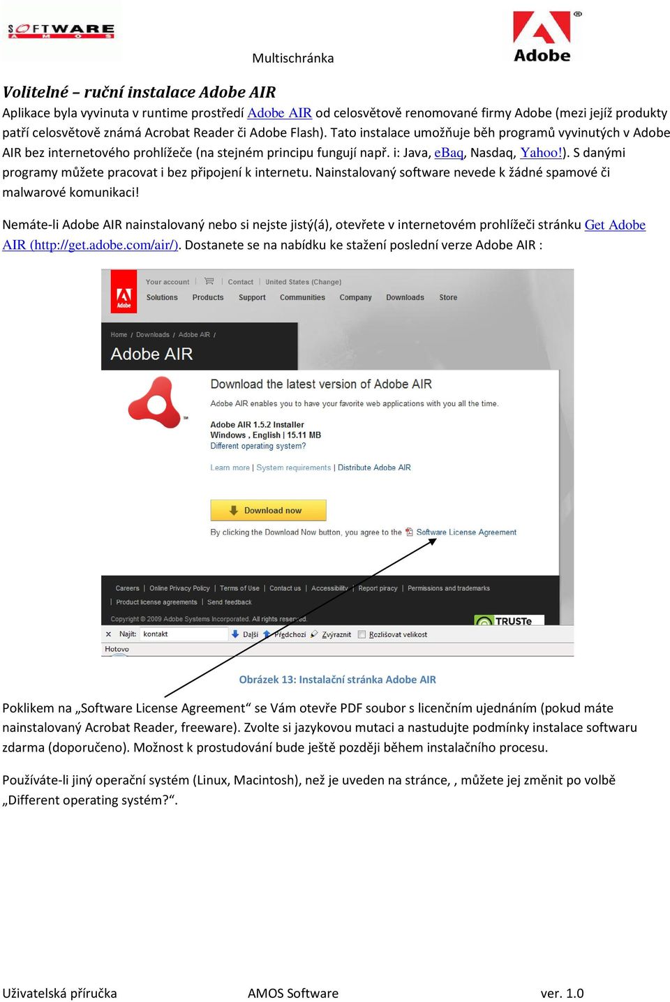 Nainstalovaný software nevede k žádné spamové či malwarové komunikaci! Nemáte-li Adobe AIR nainstalovaný nebo si nejste jistý(á), otevřete v internetovém prohlížeči stránku Get Adobe AIR (http://get.
