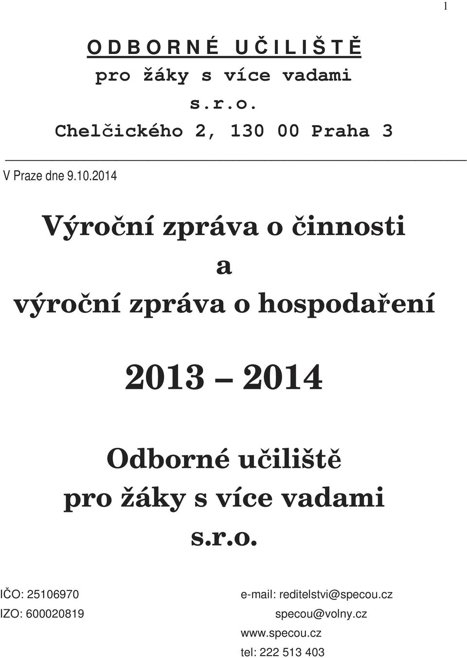 učiliště pr žáky s více vadami s.r.. IČO: 25106970 IZO: 600020819 e-mail: reditelstvi@specu.