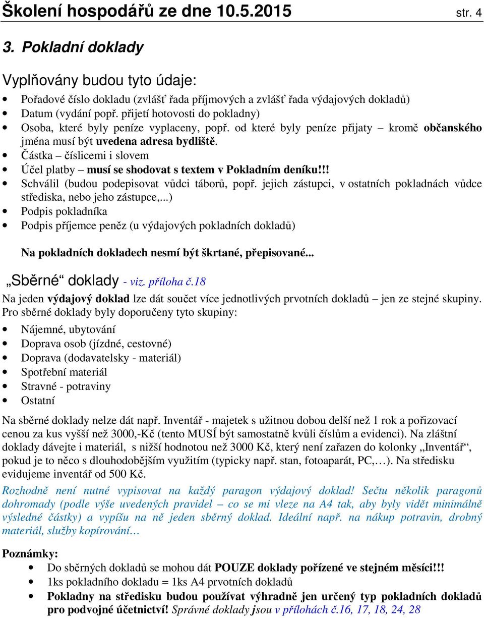 Částka číslicemi i slovem Účel platby musí se shodovat s textem v Pokladním deníku!!! Schválil (budou podepisovat vůdci táborů, popř.